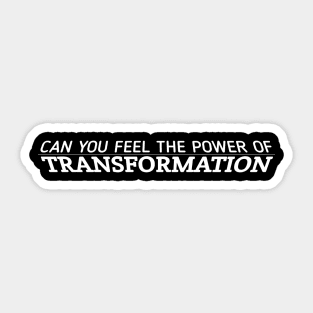 Can You Feel The Power Of Transformation Sticker